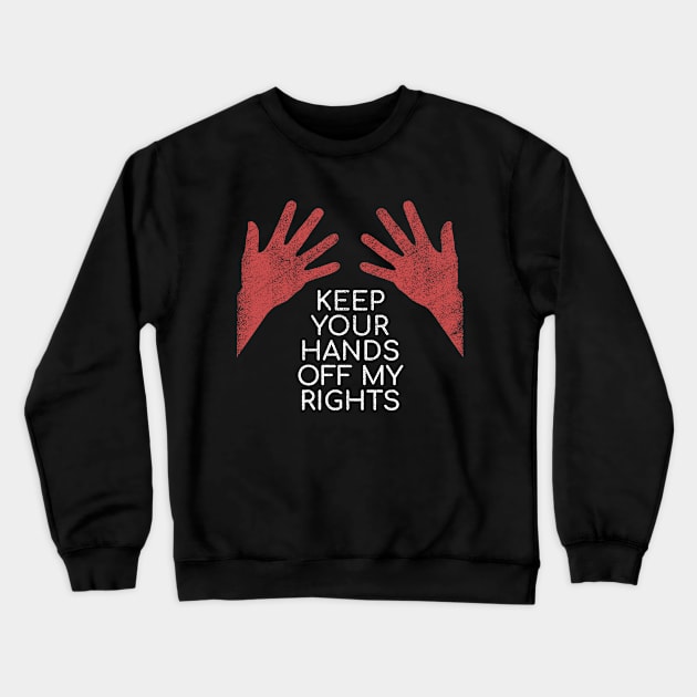 Pro Choice Keep Your Hands Off My Rights Women's Healthcare Crewneck Sweatshirt by directdesign